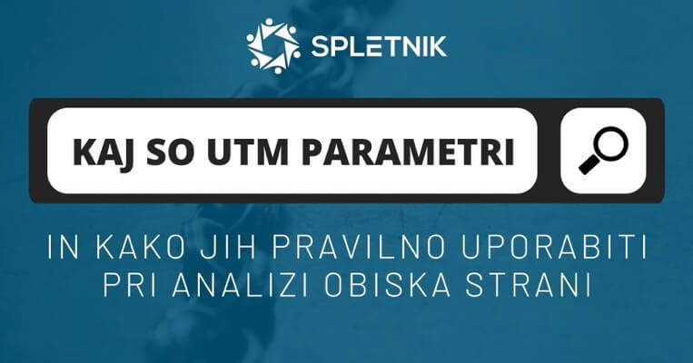 Kaj so UTM parametri in kako jih pravilno uporabiti? Kaj so UTM parametri in kako jih pravilno uporabiti?